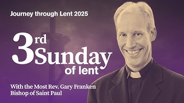 Journey through Lent – Third Sunday of Lent 2025