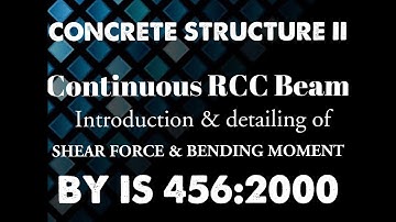 CONTINUOUS RCC BEAM (Introduction & detail study of BM& SF location in continuous beam)BY IS456:2000