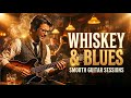 Best Whiskey Blues Music | Slow Blues &amp; Rock Ballads That Hit Your Soul