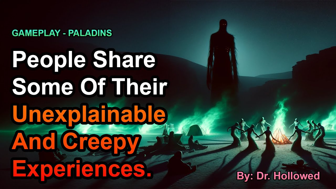 [1 HOUR] People Share Some Of Their Unexplainable And Creepy Experiences. | PALADINS