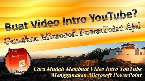MEMBUAT VIDEO INTRO YOUTUBE  MENGGUNAKAN MICROSOFT POWERPOINT