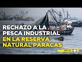 Pescadores artesanales rechazan la pesca industrial en la Reserva Nacional de Paracas