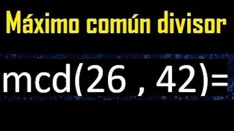 mcd 26 y 42 , maximo comun divisor , como se halla , ejemplos