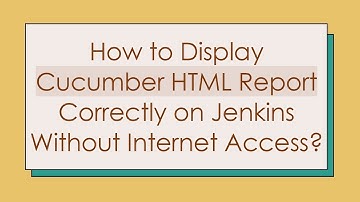 How to Display Cucumber HTML Report Correctly on Jenkins Without Internet Access?