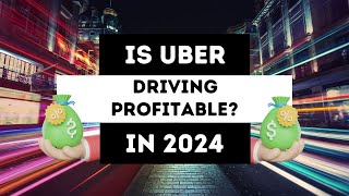 Is Uber Driving Still Profitable in 2024?