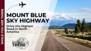 Drive the Highest Road in North America: Mount Blue Sky Highway Adventure