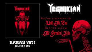 Yeghikian - Until The End (Official Track Stream)