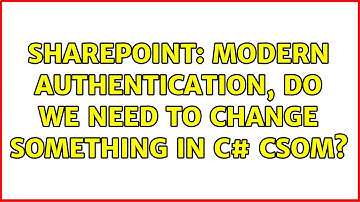 Sharepoint: Modern Authentication, do we need to change something in C# CSOM?
