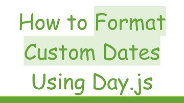 How to Format Custom Dates Using Day.js