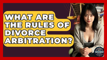 What Are The Rules Of Divorce Arbitration? - Get Divorce Answers