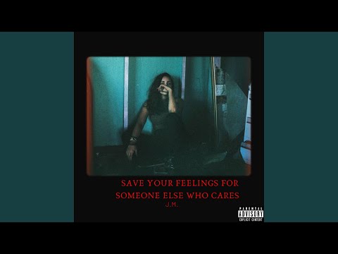 Save Your Feelings For Someone Who Cares