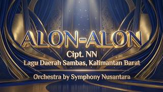 Alon-Alon - Lagu Daerah Sambas, Kalimantan Barat (Orchestral Version) | Symphony Nusantara