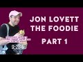 Jon Lovett: The Foodie | Part 1