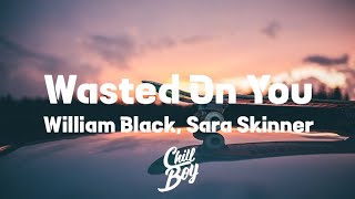 William Black - Wasted On You (feat. Sara Skinner) [Chill Boy Promotion]