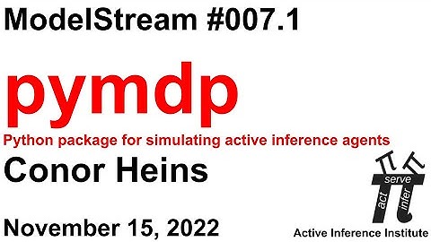 Active Inference ModelStream 007.1 ~ Conor Heins & Daphne Demekas ~ pymdp