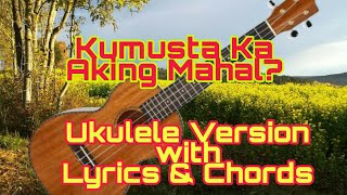 Video thumbnail of "Kumusta Ka Aking Mahal - F.Aguilar / Ukulele Version Lyrics & Chords ( Tutorial )"