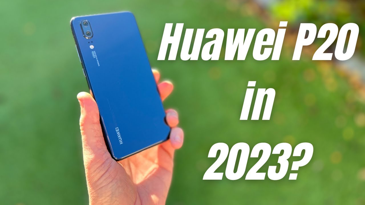 Huawei P20 Review 2023