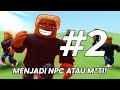 Tambah kacau !! Roblox NPC OR DIE Indonesia #2