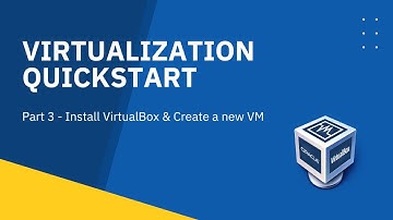 Part 3 - Install VirtualBox and Create a new VM