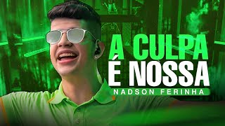 A CULPA É NOSSA - NADSON O FERINHA