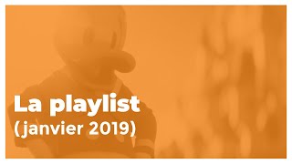 La playlist (janvier 2019)