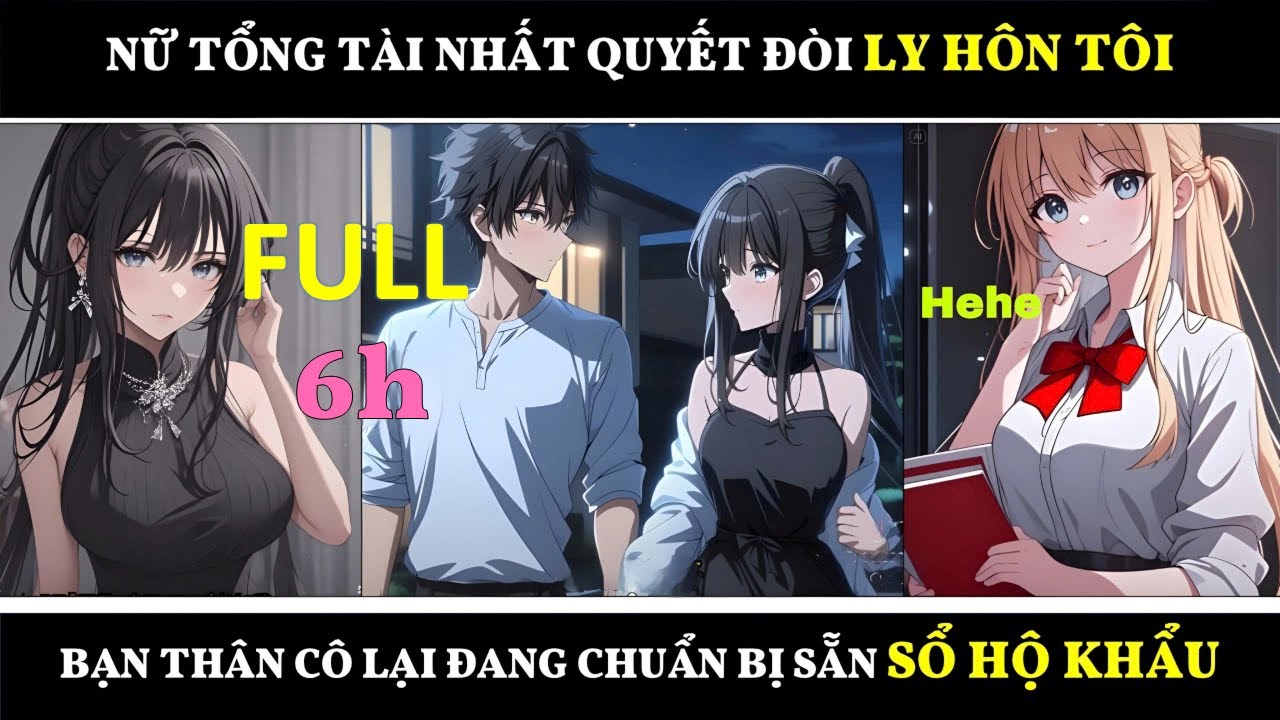 Bản Full | Nữ tổng tài nhất quyết đòi ly hôn tôi, Bạn thân cô lại đang chuẩn bị sẵn sổ hộ khẩu !!!