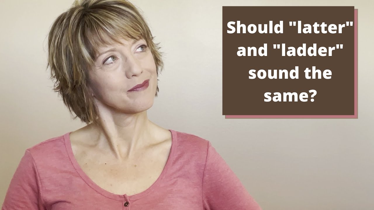 Should latter and ladder sound the same?