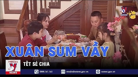 Xuân sum vầy - Tết sẻ chia - VNEWS