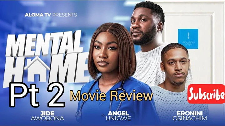 THE MENTAL HOME 2 - Movie Review ANGEL UNIGWE, ERONINI, JIDE AWOBONO, ISOKEN ARUEDE, PRECIOUS,
