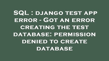 SQL : django test app error - Got an error creating the test database: permission denied to create d