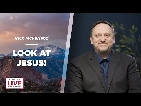 Look at Jesus! - Rick McFarland - CDLBS for May 22, 2023