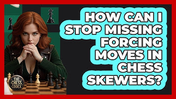 How Can I Stop Missing Forcing Moves In Chess Skewers? - The Chess Codex
