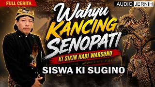 FULL SEMALAM WAYANG KULIT DALANG SIKIN HADI WARSONO. LAKON WAHYU KANCING SENOPATI