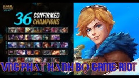 LMHT Tốc Chiến(mobile) | Danh Sách 36 Tướng Được Test Sớm | VNG Nhà Phát Hành Toàn Bộ Game Của Riot