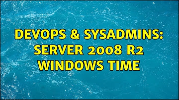 DevOps & SysAdmins: Server 2008 R2 windows time (2 Solutions!!)