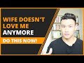 Wife Doesn`t Love Me Anymore. What Should I Do? (4 ARTFUL STEPS TO REGAIN LOVE, TRUST & ATTRACTION)