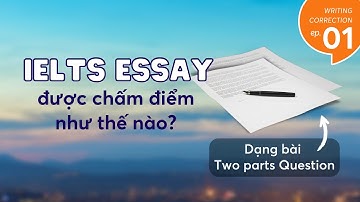 Giám khảo IELTS chấm bài Writing task 2 dạng bài two part question