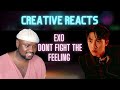 EXO 엑소 &#39;Don&#39;t fight the feeling&#39; MV | British Creative Reacts - THEY&#39;RE BACK!!!