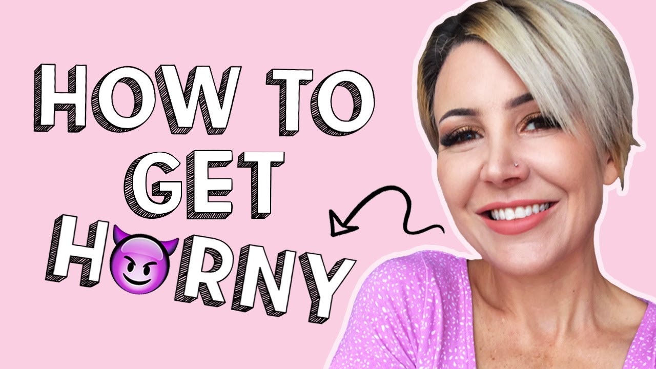 How To Make Yourself Horny Youtube 