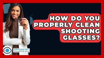 How Do You Properly Clean Shooting Glasses? - Optometry Knowledge Base