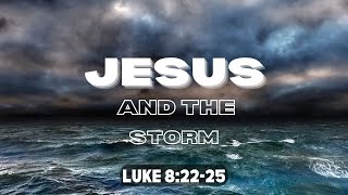 Jesus and the Storm - Luke 8:22-25