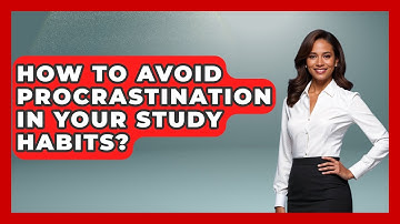 How To Avoid Procrastination In Your Study Habits? - Steps to Sophomore Year
