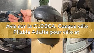 Avis sur la CLOSCA. Casque vélo Pliable Adulte pour vélo et Trottinette électrique. Léger, Compact e