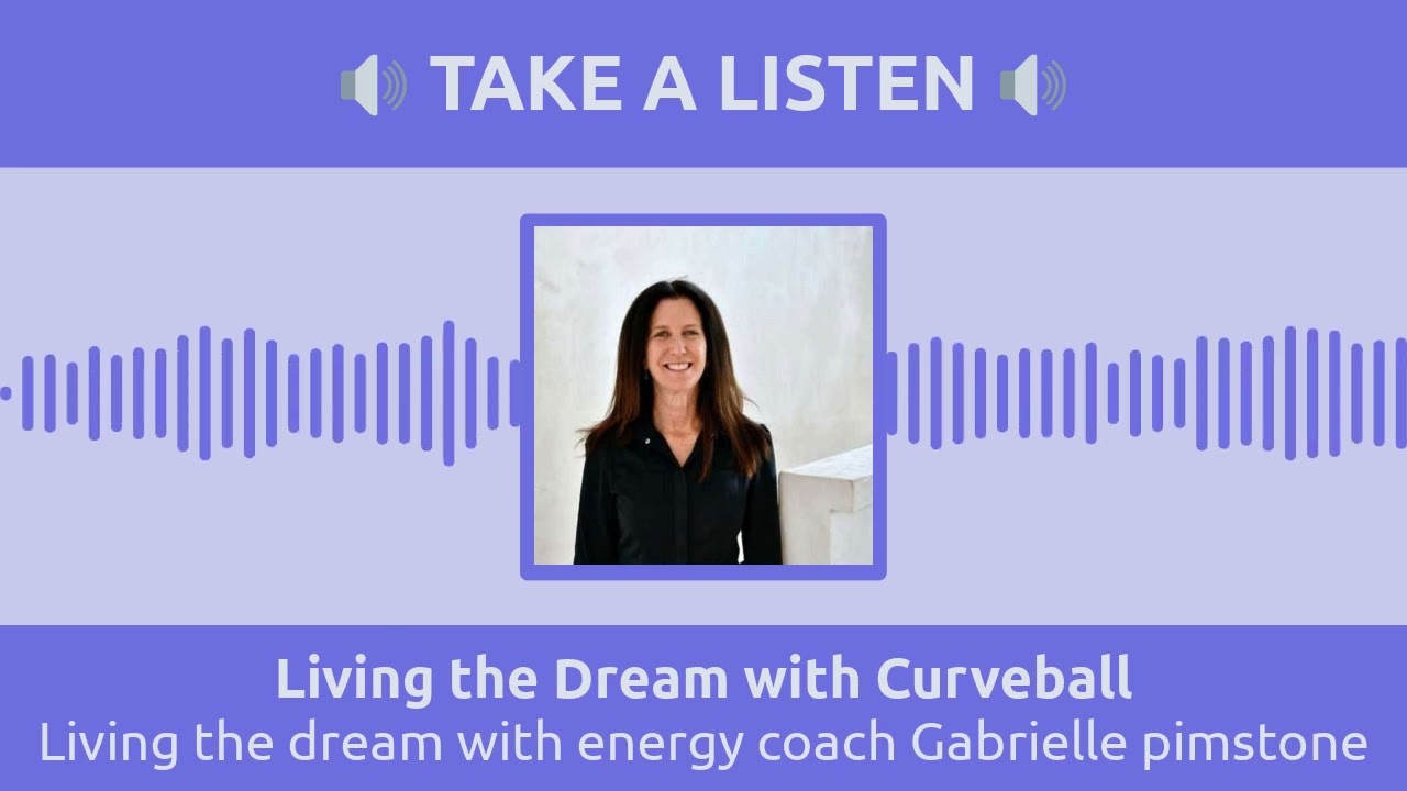 Living the dream with energy coach Gabrielle pimstone | Living the Dream with Curveball