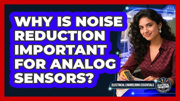 Why Is Noise Reduction Important for Analog Sensors?