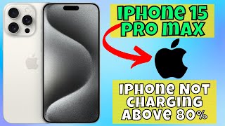 Fixed: iPhone Not charging Above 80% iPhone 15 pro max