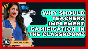 Why Should Teachers Implement Gamification In The Classroom? - Teacher Tech Toolbox