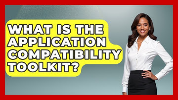 What Is The Application Compatibility Toolkit? - Your Computer Companion