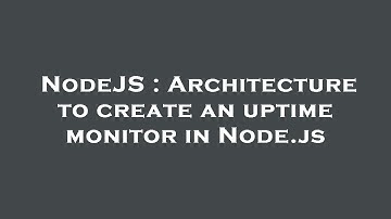 NodeJS : Architecture to create an uptime monitor in Node.js