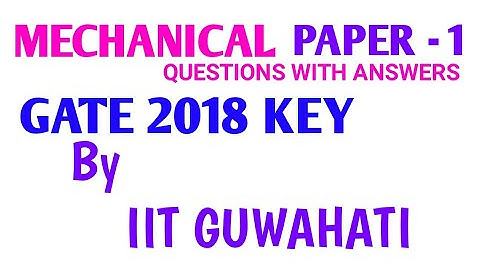 Gate 2018 mechanical engineering paper 1 answer key by IIT GUWAHATI